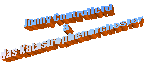 Jonny Controlletti
&
 das Katastrophenorchester